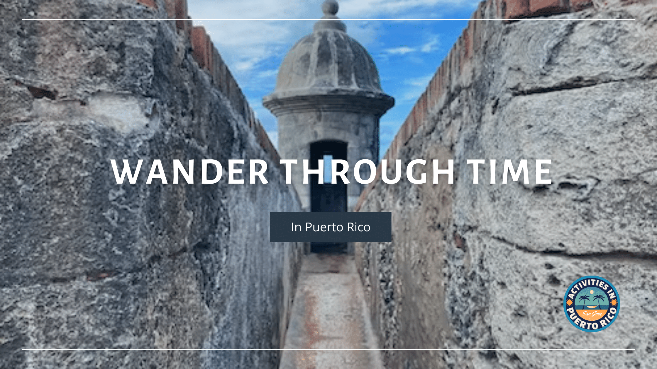 Wander through Time in puerto rico Blog Banner
